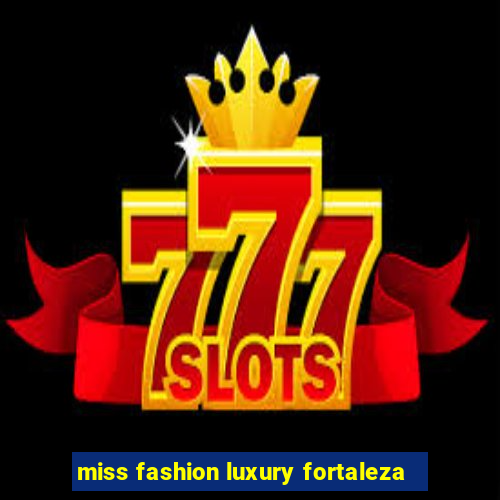 miss fashion luxury fortaleza